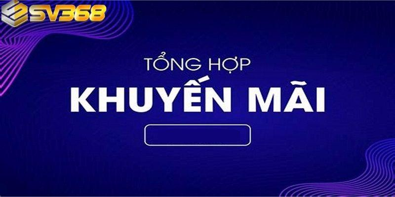 Top 4 Chương Trình Khuyến Mãi SV368 Không Thể Bỏ Lỡ